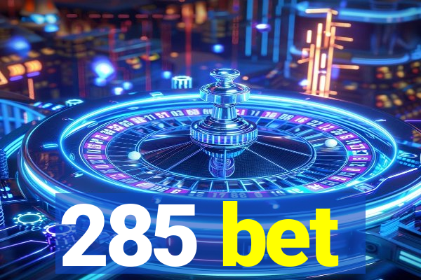 285 bet